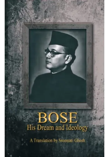 Bose His Dream and Ideology